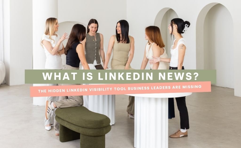 Six women stand and chat around a round white table in a bright, modern room; banner text reads 'WHAT IS LINKEDIN NEWS?' with a secondary line about visibility tools for leaders.